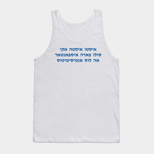 This Is Only Here To Scare Antisemites (Ladino) Tank Top by dikleyt